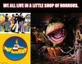 "We All Live in a Little Shop of Horrors" is one of the "Forbidden Tracks" by the Beatles. It has twice been the subject of major motion pictures.