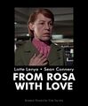 From Rosa with Love is a romantic spy thriller film directed by Terence Young, starring Lotte Lenya and Sean Connery.