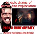 2001: A Shine Odyssey is a 1968 science fiction horror buddy film which follows an alcoholic writer (Jack Nicholson) and a sentient computer (HAL 9000) on a voyage to Jupiter after the discovery of an alien fire axe.