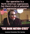 The Dark Nation-State is a 2008 political thriller film about a deranged American politician (Heath Ledger) who uses the military-industrial complex to dominate the global economy.