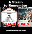 The Titanic Strain (originally A Strain to Remember) is a science fiction historical disaster thriller film about a deadly alien organism aboard the ocean liner Titanic.