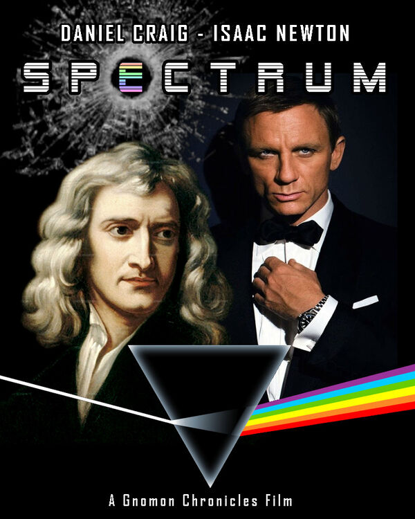 Spectrum is a 2015 action-physics film about the scientific organization Spectrum and its enigmatic leader Ernst Stavro Blofeld (Isaac Newton), who intends to overthrow the dominant paradigm. Co-starring Daniel Craig as Gottfried Wilhelm Leibniz.