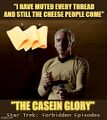 "The Casein Glory" is one of the so-called "Forbidden Episodes" of the television series Star Trek.