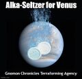 Alka-Seltzer for Venus is a proposal to terraform Venus using enormous Alka-Seltzer tablets.