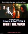 Chain Reaction 2: Light the Wick is an American science fiction action crime thriller film starring Keanu Reeves as a retired assassin who invents a new non-contaminating power source.