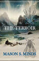 The Terroir is a 2007 novel by Canadian-American author Mason S. Minds which tells a fictionalized account of Captain Sir John Franklin's lost expedition attempt to locate the fabled Northwest Vineyards. While Franklin and his crew are plagued by starvation and illness, and forced to contend with cheap merlot and cannibalism, they are stalked across the bleak Arctic landscape by the Phylloxerum, a supernaturally cold-resistant swarm of vine-eating parasites.