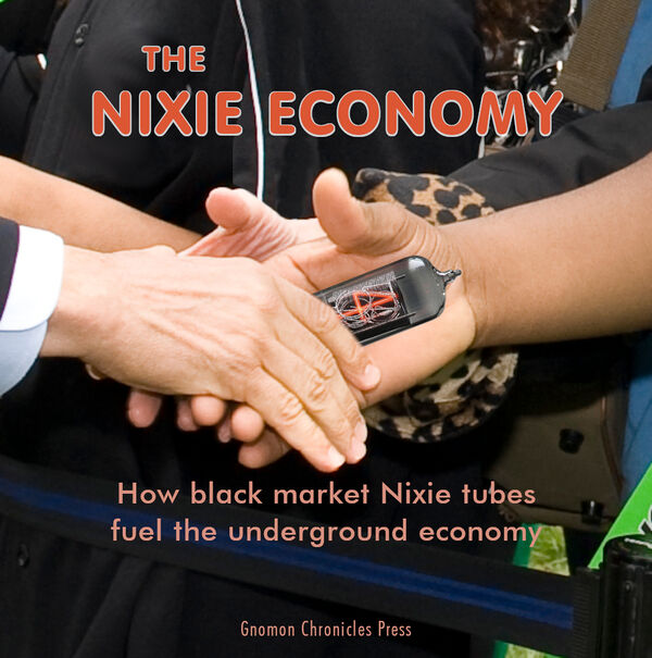 The Nixie Economy: How black market Nixie tubes fuel the underground economy is a nonfiction book by mathematician and Gnomon algorithm theorist Alice Beta about the economic and historical significance of Nixie tubes.