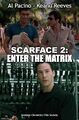 Scarface 2: Enter the Matrix.