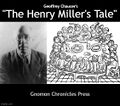"The Henry Miller's Tale" is the second of Geoffrey Chaucer's Henry Miller Tales (1380s–1390s), told by the drunken miller Robin to "quite" (a Middle English term meaning requite or pay back, in both good and negative ways).