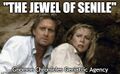 The Jewel of Senile is a 1985 drama film about two gem dealers (Kathleen Turner and Michael Douglas) whose attempts to find a legendary jewel lead to unexpected advances in geriatric technology.