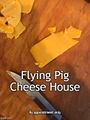 Flying Pig Cheese House is a pareidolia-based cheese merchandising franchise.