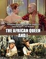 The African Queen and I is an American musical adventure film directed by John Huston and Walter Lang, starring Humphrey Bogart, Katharine Hepburn, Deborah Kerr, and Yul Brynner.