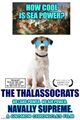 The Thalassocrats is a 2005 American documentary comedy film about maritime realms, empires at sea, and seaborne empires.