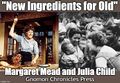 New Ingredients for Old is a cookbook and memoir by Margaret Mead and Julia Childs.