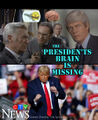 The President's Brain Is Missing is an American TV movie about the uncertainty stemming from the lack of confirmation whether the president of the United States (Donald Trump) is brain dead or fully dead.
