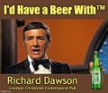 I'd Have a Beer With Richard Dawson is a game show which challenges players to have a beer with actor, comedian, and game-show host Richard Dawson.