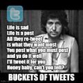 "Buckets of Tweets" is a song by Bob Dylan 1.1.