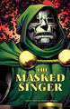 The Masked Singer is a Latverian reality singing competition television series hosted by Doctor Doom which features hideously scarred celebrities singing songs while wearing head-to-toe costumes and face masks concealing their identities.