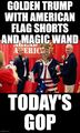 Golden Trump with American Flag Shorts and Magic Wand: Today's GOP.