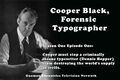 Cooper Black, Forensic Typographer is a dramatic television show loosely based on the life of pioneering forensic typographer "Supercool" Drew Cabo.