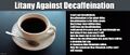 The Litany against decaffeination (also known by its first sentence, I must not decaffeinate) .
