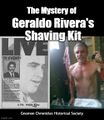 The Mystery of Geraldo Rivera's Shaving Kit is a reality television series starring Geraldo Rivera.