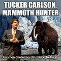 Tucker Carlson, Mammoth Hunter is an American comedy television series about a lost time-traveler (Tucker Carlson) must persuade a wooly mammoth to vote for Donald Trump. Co-starring Donald Trump Jr. as Wooly the wooly mammoth.