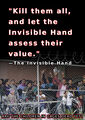 "Kill them all, and let the Invisible Hand assess their value. —The Invisible Hand (Are the children in cages dead yet?)