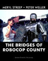 The Bridges of RoboCop County is an American science fiction romantic crime drama film directed by Clint Eastwood and Paul Verhoeven, starring Meryl Streep and Peter Weller.