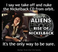 Aliens: Rise of Nickelback is a science fiction musical horror film starring Sigourney Weaver, Chad Kroeger, Ryan Peake, Mike Kroeger, and Daniel Adair.