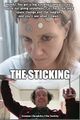 The Sticking is a medical horror film directed by Stanley Kubrick about a women who finds that non-magnetic coins stick to her after a routine medical procedure.