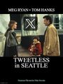 Tweetless in Seattle is an American romantic comedy-drama social media film starring Tom Hanks and Meg Ryan.