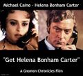 Get Helena Bonham Carter is a 1971 British crime film starring Michael Caine and Helena Bonham Carter.