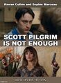 Scott Pilgrim is Not Enough is a romantic spy thriller film starring Kieran Culkin and Sophie Marceau.