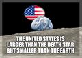 "The United States is larger than the Death Star but smaller than the Earth" is rated "plausible" by the Ayn Rand Memorial Death Star Kickstarter Campaign Committee.