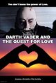 Darth Vader and the Quest for Love is a short autobiographical film by Darth Vader.