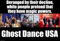 Deranged by their decline, white people pretend that they have magic powers. (Ghost Dance USA)