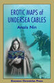 Erotic Maps of Undersea Cables is an annual publication by diarist Anaïs Nin of her thoughts on the world's most arousing undersea cables.