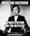 Prostitution for the Witless is a 1957 film directed by Billy Wilder and starring Marlene Dietrich.