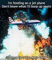 "Feeding on a Jet Plane" is a song about Godzilla by John Denver.