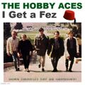 "I Get a Fez" is a song written by [REDACTED] for American rock haberdashers the Hobby Aces.