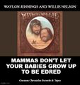 Mammas Don't Let Your Babies Grow Up to Be Edred is a country music song by Waylon Jennings and Willie Nelson about the consequences of being named Eldred.