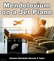 "Mendelevium on a Jet Plane" is a song by John Denver and a team of researchers at the University of California, Berkeley.