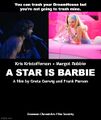A Star is Barbie is an American musical fantasy romantic drama film starring Margot Robbie, Kris Kristofferson, Barbra Streisand, and Ryan Gosling.