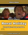National Lampoon's Renal Holiday is a 1983 medical comedy film starring Chevy Chase.
