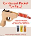A condiment packet gun is a toy novelty gun which shoots the contents of condiment packets.