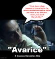 Avarice is a 2009 legal drama film about a land speculator (Giovanni Ribisi) who becomes obsessed with "Unobtanium", an allegedly miraculous substance.