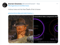 Indiana Jones and the Heat Death of the Universe is a theoretical physics film in the Indiana Jones franchise. Physicist and renowned film critic Lord Kelvin called it "the least watchable of all of the approximately 10.3 billion Indiana Jones films."