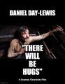 There Will Be Hugs is a 2007 historical romantic comedy film about a ruthless oil prospector turned Hollywood producer (Daniel Day-Lewis) who falls in love with a strong-minded starlet (Reese Witherspoon).