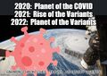 2022: Premiere of Rise of the Variants, the third film in Planet of the COVID global health catastrophe media franchise about a world in which humans and COVID clash for control.